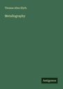 Thomas Allen Blyth: Metallography, Buch