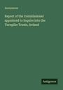 Anonymous: Report of the Commissioner appointed to Inquire into the Turnpike Trusts, Ireland, Buch