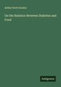 Arthur Scott Donkin: On the Relation Between Diabetes and Food, Buch