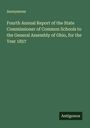 Anonymous: Fourth Annual Report of the State Commissioner of Common Schools to the General Assembly of Ohio, for the Year 1857, Buch