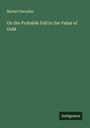 Michel Chevalier: On the Probable Fall in the Value of Gold, Buch
