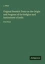 J. Muir: Original Sanskrit Texts on the Origin and Progress of the Religion and Institutions of India, Buch