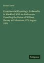Richard Owen: Experimental Physiology, Its Benefits to Mankind; With an Address on Unveiling the Statue of William Harvey at Folkestone, 6Th August 1881, Buch