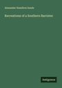 Alexander Hamilton Sands: Recreations of a Southern Barrister, Buch