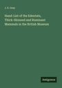 J. E. Gray: Hand-List of the Edentate, Thick-Skinned and Ruminant Mammals in the British Museum, Buch