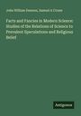 John William Dawson: Facts and Fancies in Modern Science: Studies of the Relations of Science to Prevalent Speculations and Religious Belief, Buch