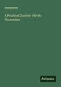 Anonymous: A Practical Guide to Private Theatricals, Buch