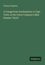 Charles Chapman: A Voyage from Southampton to Cape Town, in the Union Company's Mail Steamer "Syria", Buch