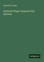 Samuel H. Turner: Spitirual Things Compared with Spiritual, Buch