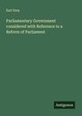 Earl Grey: Parliamentary Government considered with Reference to a Reform of Parliament, Buch