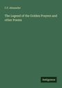 C. F. Alexander: The Legend of the Golden Prayers and other Poems, Buch