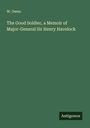 W. Owen: The Good Soldier, a Memoir of Major-General Sir Henry Havelock, Buch