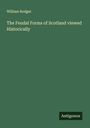 William Rodger: The Feudal Forms of Scotland viewed Historically, Buch