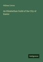 William Cotton: An Elizabethan Guild of the City of Exeter, Buch