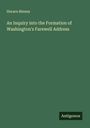 Horace Binney: An Inquiry into the Formation of Washington's Farewell Address, Buch