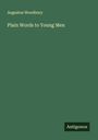 Augustus Woodbury: Plain Words to Young Men, Buch