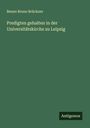 Benno Bruno Brückner: Predigten gehalten in der Universitätskirche zu Leipzig, Buch