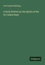 Carl Gustaf Helleberg: A Book Written by the Spirits of the So-Called Dead, Buch
