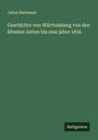 Julius Hartmann: Geschichte von Württemberg von den ältesten Zeiten bis zum jahre 1856, Buch