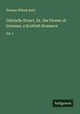 Thomas Wilson Reid: Gabrielle Stuart, Or, the Flower of Greenan: a Scottish Romance, Buch