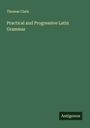 Thomas Clark: Practical and Progressive Latin Grammar, Buch