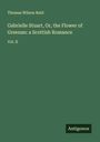 Thomas Wilson Reid: Gabrielle Stuart, Or, the Flower of Greenan: a Scottish Romance, Buch