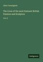 Allan Cunningham: The Lives of the most Eminent British Painters and Sculptors, Buch