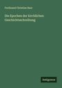 Ferdinand Christian Baur: Die Epochen der kirchlichen Geschichtsschreibung, Buch