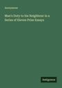 Anonymous: Man's Duty to his Neighbour in a Series of Eleven Prize Essays, Buch