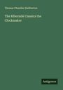Thomas Chandler Haliburton: The Riberside Classics the Clockmaker, Buch