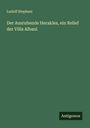 Ludolf Stephani: Der Ausruhende Herakles, ein Relief der Villa Albani, Buch