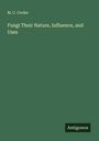 M. C. Cooke: Fungi Their Nature, Influence, and Uses, Buch