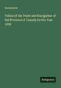Anonymous: Tables of the Trade and Navigation of the Province of Canada for the Year 1858, Buch