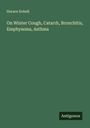 Horace Dobell: On Winter Cough, Catarrh, Bronchitis, Emphysema, Asthma, Buch