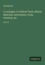 Anonymous: A Catalogue of Artificial Teeth, Mental Materials, Instruments, Tools, Furniture, &c., Buch