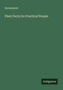 Anonymous: Plain Facts for Practical People, Buch