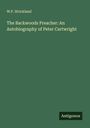 W. P. Strickland: The Backwoods Preacher: An Autobiography of Peter Cartwright, Buch