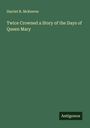 Harriet B. Mckeever: Twice Crowned a Story of the Days of Queen Mary, Buch