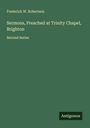 Frederick W. Robertson: Sermons, Preached at Trinity Chapel, Brighton, Buch