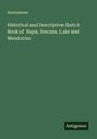 Anonymous: Historical and Descriptive Sketch Book of Napa, Sonoma, Lake and Mendocino, Buch
