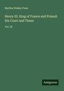Martha Walker Freer: Henry III. King of France and Poland: His Court and Times, Buch