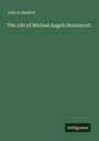 John S. Harford: The Life of Michael Angelo Bounarroti, Buch