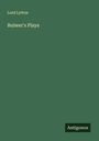 Lord Lytton: Bulwer's Plays, Buch