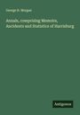 George H. Morgan: Annals, comprising Memoirs, Ancidents and Statistics of Harrisburg, Buch