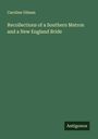 Caroline Gilman: Recollections of a Southern Matron and a New England Bride, Buch