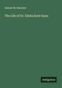 Samuel M. Smucker: The Life of Dr. Elisha Kent Kane, Buch