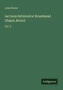 John Foster: Lectures delivered at Broadmead Chapel, Bristol, Buch