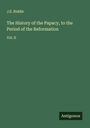 J. E. Riddle: The History of the Papacy, to the Period of the Reformation, Buch