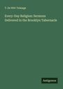 T. De Witt Talmage: Every-Day Religion: Sermons Delivered in the Brooklyn Tabernacle, Buch