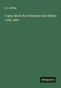 H. J. Zeibig: Copey-Buch der Gemainen Stat Wienn 1454-1464, Buch